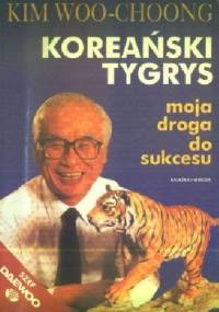 Koreański tygrys. Moja droga do sukcesu - Woo-Choong Kim