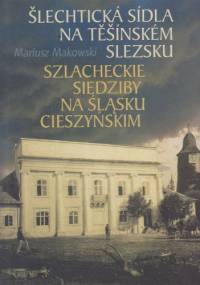Szlacheckie siedziby na Śląsku Cieszyńskim - Mariusz Makowski
