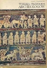 Wielka przygoda archeologów - Anatol Warszawski
