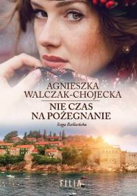 Nie czas na pożegnanie - Agnieszka Walczak-Chojecka