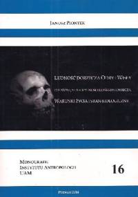 Ludność dorzecza Odry i Wisły. Od późnej starożytnosci do średniowiecza. Warunki życia i stan biologiczny - Janusz Piontek