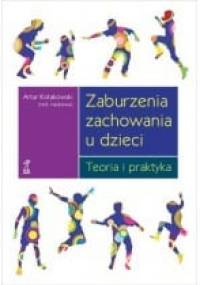 Zaburzenia zachowania u dzieci. Teoria i praktyka - Artur Kołakowski
