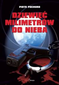 Dziewięć milimetrów do nieba - Piotr Pochuro
