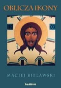 Oblicza ikony - Maciej Bielawski