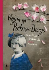 Wojna na Pięknym Brzegu - Andrzej Marek Grabowski, Joanna Rusinek