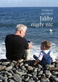 Jakby nigdy nic - Tomasz Jastrun