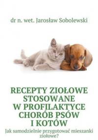 Recepty ziołowe stosowane w profilaktyce chorób psów i kotów - n. wet. Jarosław Sobolewski dr