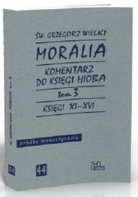 Moralia. Komentarz do Księgi Hioba, T. 3, Księgi XI-XVI - Św. Grzegorz Wielki
