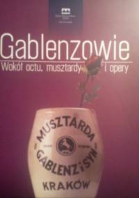 Gablenzowie. Wokół octu, musztardy i opery. - Maciej Twaróg