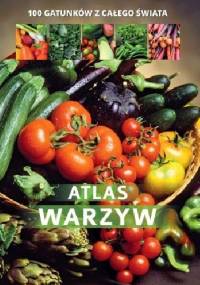 Atlas warzyw. 100 gatunków z całego świata - praca zbiorowa