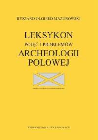 Leksykon pojęć i problemów archeologii polowej - Ryszard Olgierd Mazurowski