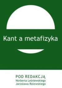 Kant a metafizyka - Norbert Leśniewski, Jarosław Rolewski