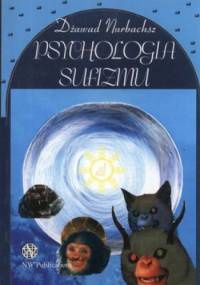 Psychologia Sufizmu. Rozważania nad etapami postępu i rozwoju psyche adepta Sufickiej Ścieżki - Dżawad Nurbachsz