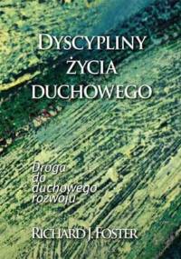 Dyscypliny życia duchowego - Droga do duchowego rozwoju - Richard Foster