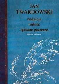 Nadzieja, miłość, spisane pacierze. Wiersze wybrane - Jan Twardowski