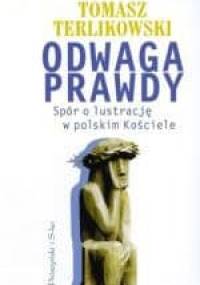 Odwaga prawdy. Spór o lustrację w polskim Kościele - Tomasz P. Terlikowski