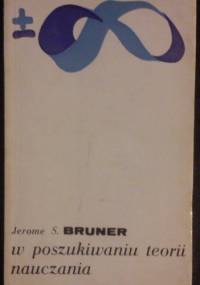W poszukiwaniu teorii nauczania - Jerome S. Bruner