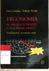 Ergonomia w projektowaniu stanowisk pracy - Ewa Górska, Edwin Tytyk
