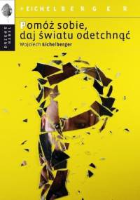 Pomóż sobie, daj światu odetchnąć - Wojciech Eichelberger
