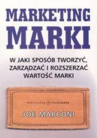 Marketing marki. W jaki sposób tworzyć, zarządządzać i rozsz - Joe Marconi