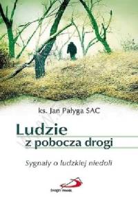 Ludzie z pobocza drogi. Sygnały o ludzkiej niedoli - Jan Pałyga