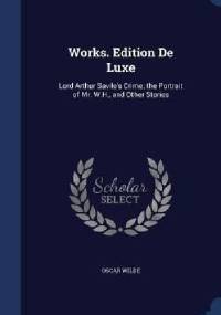 Works. Edition de Luxe. Lord Arthur Savile's Crime, The Portrait of Mr. W.H. and Other Stories - Oscar Wilde