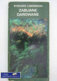 Zabijane darowane - Ryszard Liskowacki