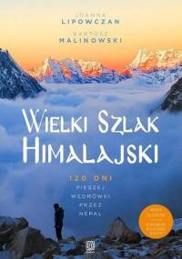 Wielki Szlak Himalajski. 120 dni pieszej wędrówki przez Nepal - Bartosz Malinowski, Joanna Lipowczan