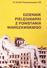 Dziennik pielęgniarki z Powstania Warszawskiego - Emilia Radziszewska