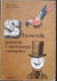 Słownik prawdy i zdrowego rozsądku - Kazimierz Bartoszewicz