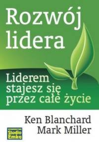 Rozwój lidera - Ken Blanchard, Mark Miller