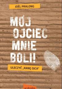 Mój ojciec mnie boli - Joel Pralong