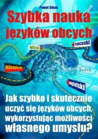 Szybka nauka języków obcych. Jak szybko i skutecznie uczyć się języków obcych wykorzystując możliwości własnego umysłu - Paweł Sikoń