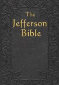 The Jefferson Bible: The Life and Morals of Jesus of Nazareth - Thomas Jefferson