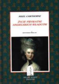 Życie prywatne angielskich władców: Ukazane w pełnym świetle życie angielskich monarchów od Henryka VIII po dzień dzisiejszy - Nigel Cawthorne