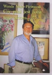 Czy pani jest żoną tego aktora... ?! - Wanda Majer-Pietraszak