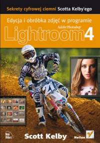 Sekrety cyfrowej ciemni Scotta Kelby'ego. Edycja i obróbka zdjęć w programie Adobe Photoshop Lightroom 4 - Scott Kelby