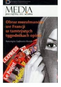 Obraz muzułmanów we Francji w tamtejszych tygodnikach opinii - Katarzyna Gajlewicz-Korab