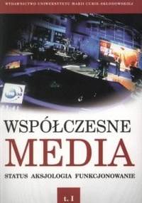Współczesne media. Status, aksjologia, funkcjonowanie - Iwona Hoffman, Danuta Kępa-Figur
