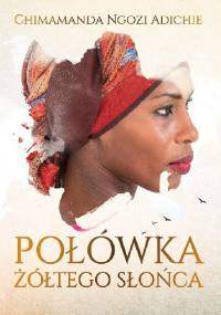 Połówka żółtego słońca - Chimamanda Ngozi Adichie