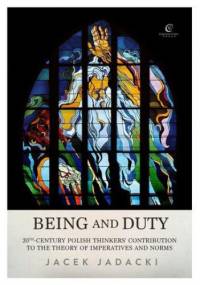 Being and Duty. The contribution of 20th-century Polish thinkers to the theory of imperatives and norms - Jacek Jadacki