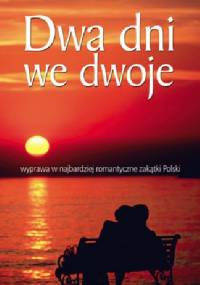 Dwa dni we dwoje. Wyprawa w najbardziej romantyczne zakątki Polski. - praca zbiorowa