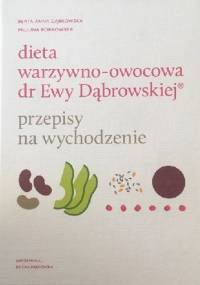 Dieta warzywno-owocowa dr Ewy Dąbrowskiej przepisy na wychodzenie - Beata Anna Dąbrowska, Paulina Borkowska