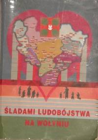 Śladami ludobójstwa na Wołyniu. Okrutna przestroga cz. II - Leon Karłowicz