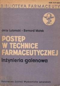 Postęp w technice farmaceutycznej. Inżynieria galenowa - Jerzy Lutomski, Bernard Małek