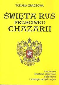 Święta Ruś przeciwko Chazarii - Tatiana W. Graczowa