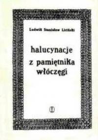 Halucynacje. Z pamiętnika włóczęgi - Ludwik Stanisław Liciński