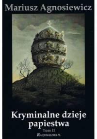 Kryminalne dzieje papiestwa - Mariusz Agnosiewicz