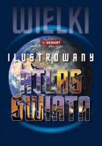 Wielki Ilustrowany Atlas Świata - praca zbiorowa