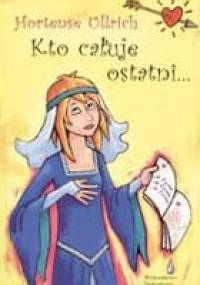Kto całuje ostatni... - Hortense Ullrich